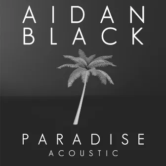 Paradise (Acoustic) by Aidan Black