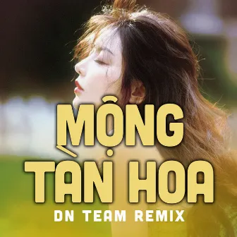 Mộng tàn hoa (DN Team remix) by Tống Gia Vỹ