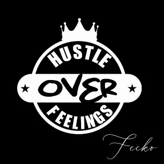 Hustle Over Feelings by Fecko