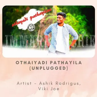 Othaiyadi Pathayila (Unplugged) by Ashik Rodrigus