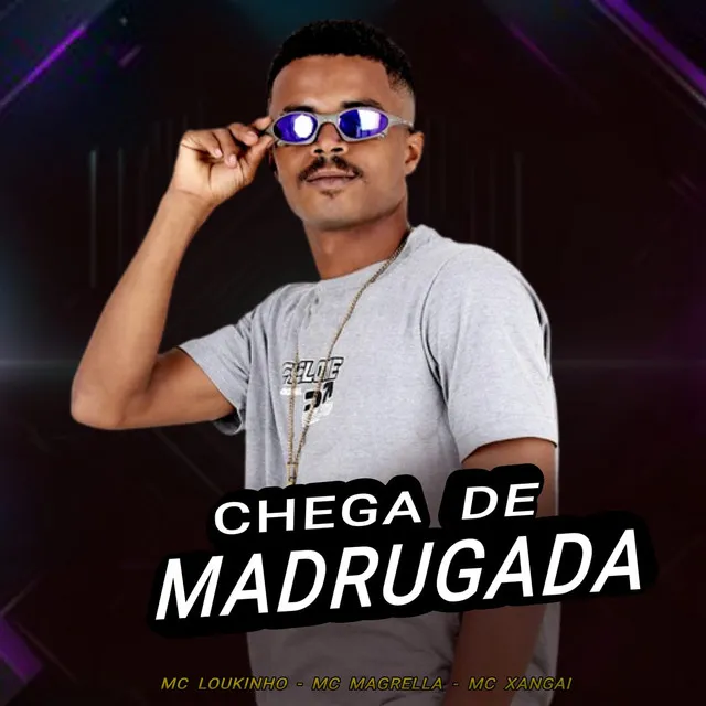 Chega de Madrugada (feat. MC Magrella & MC Xangai)