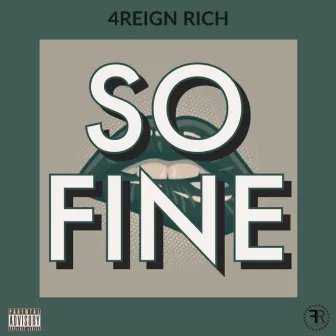 So Fine by 4Reign Rich