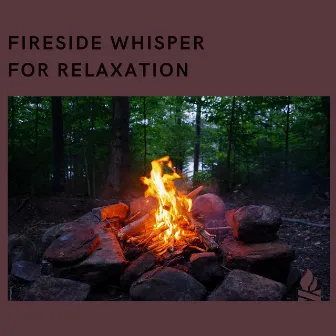 Fireside Whisper for Relaxation by Campfire & Fireplace