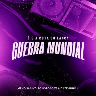 É 5 a Cota do Lança - Guerra Mundial by DJ TEVINHO