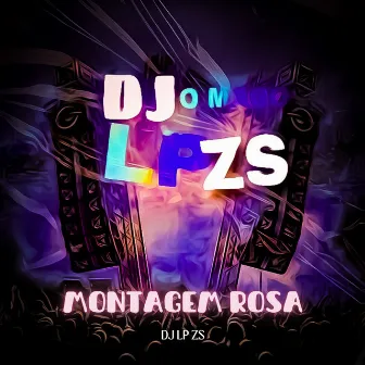 MONTAGEM ROSA by DJ LP ZS