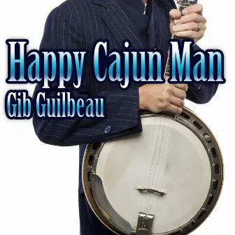 Happy Cajun Man by Gib Guilbeau