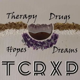 Therapy, Drugs, Hopes and Dreams by TCRXP