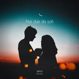 Noi due da soli by SM4SH