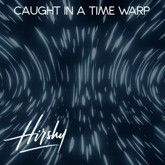 Caught in a time warp by Hirshy