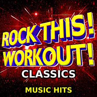 Rock This! Workout! Classics Music Hits (Deluxe) by Work This! Workout