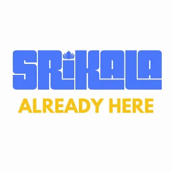 Already Here by Sri Kala