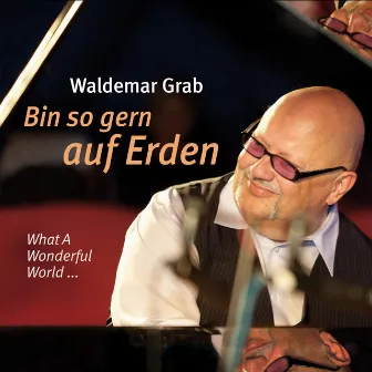 Bin so gern auf Erden (What A Wonderful World ...) by Waldemar Grab