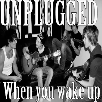 When you wake up by Unplugged