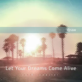 Let Your Dreams Come Alive (2016 Remaster) by DJ Raw