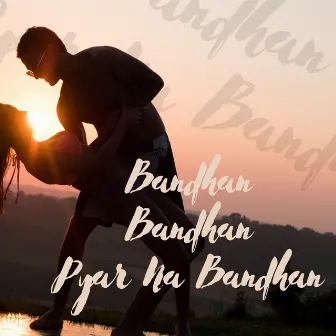 Bandhan Bandhan Pyar Na Bandhan by Raju Wagh