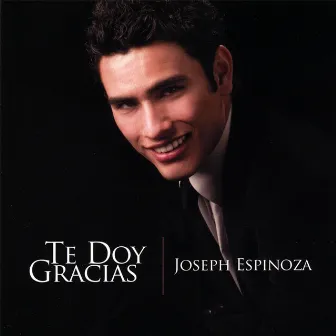 Te Doy Gracias by Joseph Espinoza