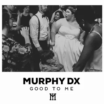 Good to Me by Murphy, D.X.