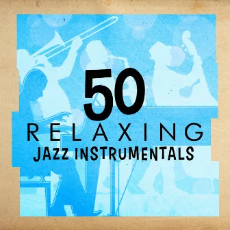 50 Relaxing Jazz Instrumentals by Jazz Instrumentals