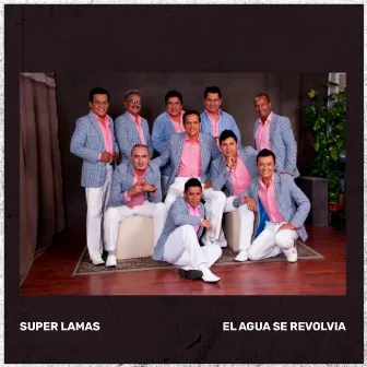 El Agua Se Revolvía by Super Lamas