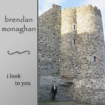 I Look To You by Brendan Monaghan