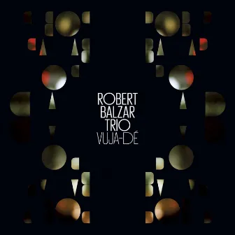 Vuja-Dé by Robert Balzar Trio