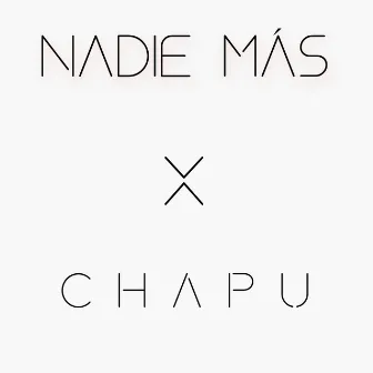 Nadie Más by CHAPU