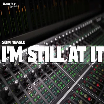 I'm Still at It by Slim Teagle