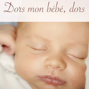 Dors mon bébé, dors – 30 berceuses pour enfants by Berceuses 101