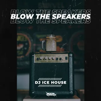 Blow The Speakers by DJ Ice House