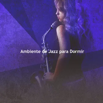 Ambiente de Jazz para Dormir by Jazz para Dormir Orquesta