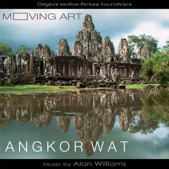 Moving Art: Angkor Wat (Original Motion Picture Soundtrack) by Alan Williams