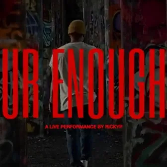 UR ENOUGH by RickyP