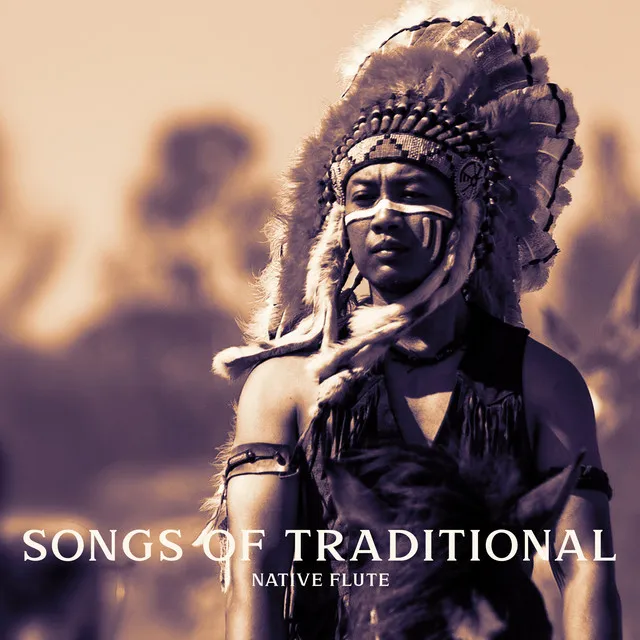 Songs of Traditional Native Flute: Native American Music, Meditation with Indian Flute