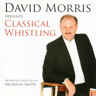 David Morris Presents Classical Whistling by David Morris