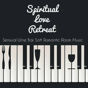 Spiritual Love Retreat - Sensual Wine Bar Soft Romantic Room Music with Lounge Chillout Jazz Sounds by Unknown Artist