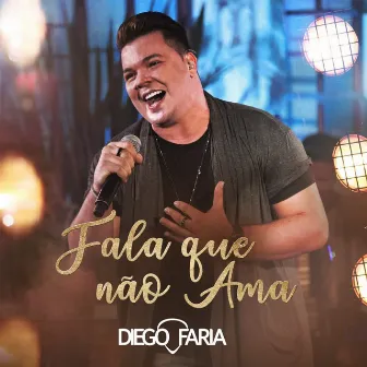 Fala que não ama (Ao Vivo) by Diego Faria