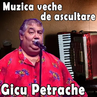 Muzica Veche De Ascultare by Gicu Petrache