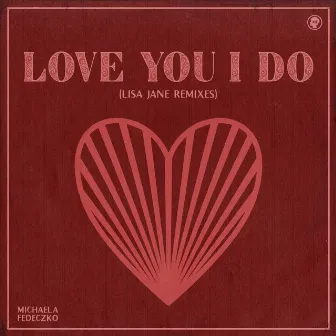 Love You I Do (Lisa Jane Remixes) by Michaela Fedeczko