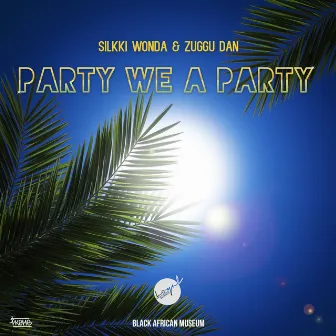 Party We a Party (feat. Zuggu Dan) by Silkki Wonda