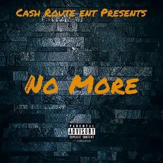 No More by Cashroute Mike