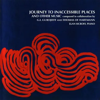 Journey to Inaccessible Places and Other Music Composed in Collaboration by G.I. Gurdjieff and Thomas de Hartmann by Elan Sicroff