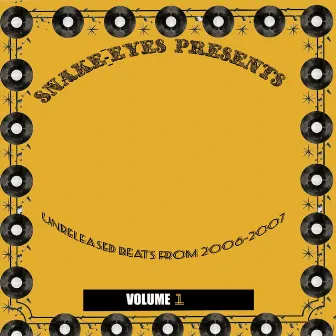 Snake-Eyes Presents: Unreleased Beats from 2006-2007, Vol. 1 by Snake-Eyes