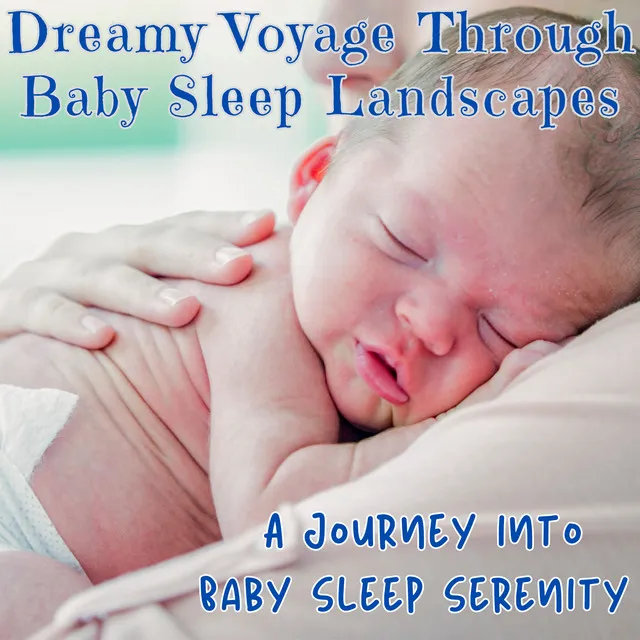 Dreamy Voyage Through Baby Sleep Landscapes: A Journey into Baby Sleep Serenity