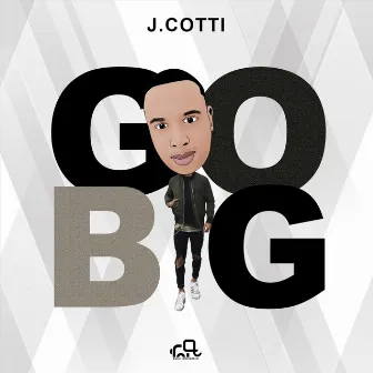 Go Big by J. Cotti