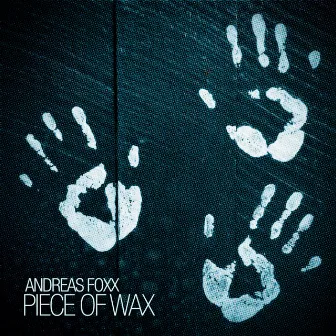 Piece of Wax - EP by Andreas Foxx