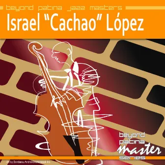 Beyond Patina Jazz Masters by Israel 'Cachao' Lopez