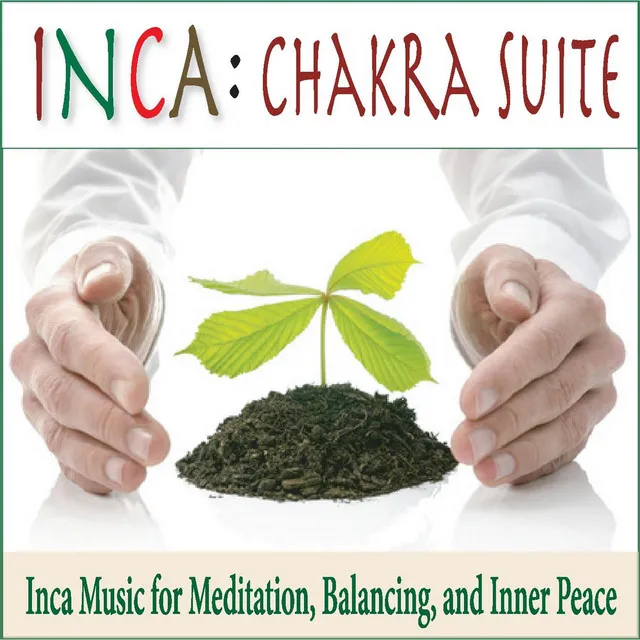 Chakra Suite: Inca Music for Meditation, Balancing, And Inner Peace