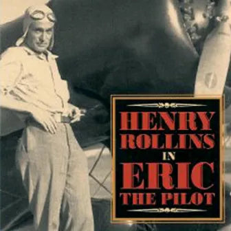 Eric, the Pilot by Henry Rollins