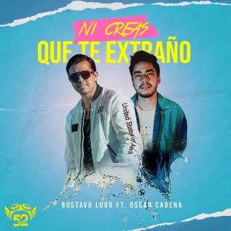 Ni Creas Que Te Extraño (feat. Oscar Cadena) by Gustavo Lugo