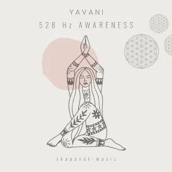 528 Hz Awareness by Yavani